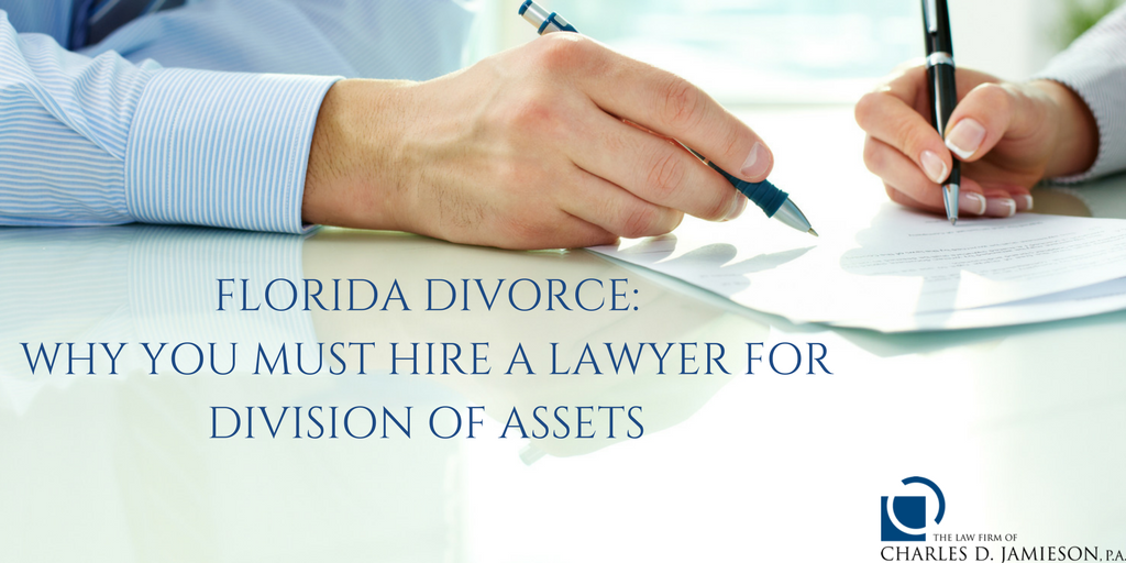 Florida Divorce: Why You Must Hire A Lawyer for Division of Assets