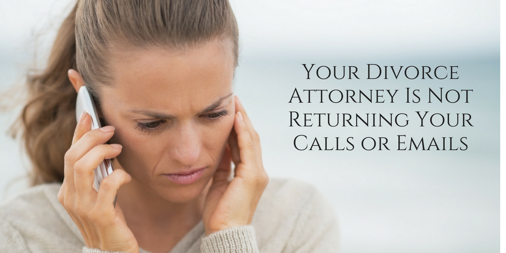 Your Divorce Attorney Is Not Returning Your Calls or Emails